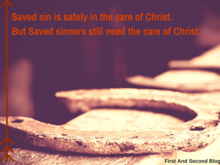 saved-sin-is-safely-in-the-care-of-christ-but-saved-sinners-still-need-the-care-of-christ